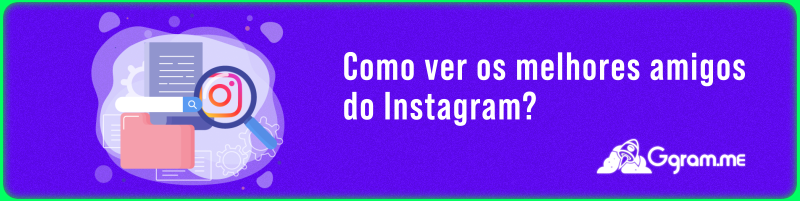 Para aproveitar o aplicativo é preciso descobrir como ver os melhores amigos do instagram.